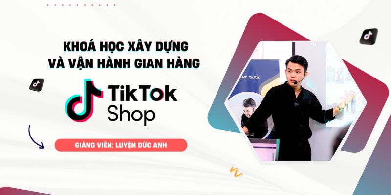 Xây Dựng Và Vận Hành Gian Hàng Tiktok Shop Chuẩn Seo